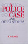 A POLICE CASE  AND OTHER STORIES